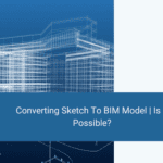 Converting Sketch To BIM Model | Is It Possible?￼￼