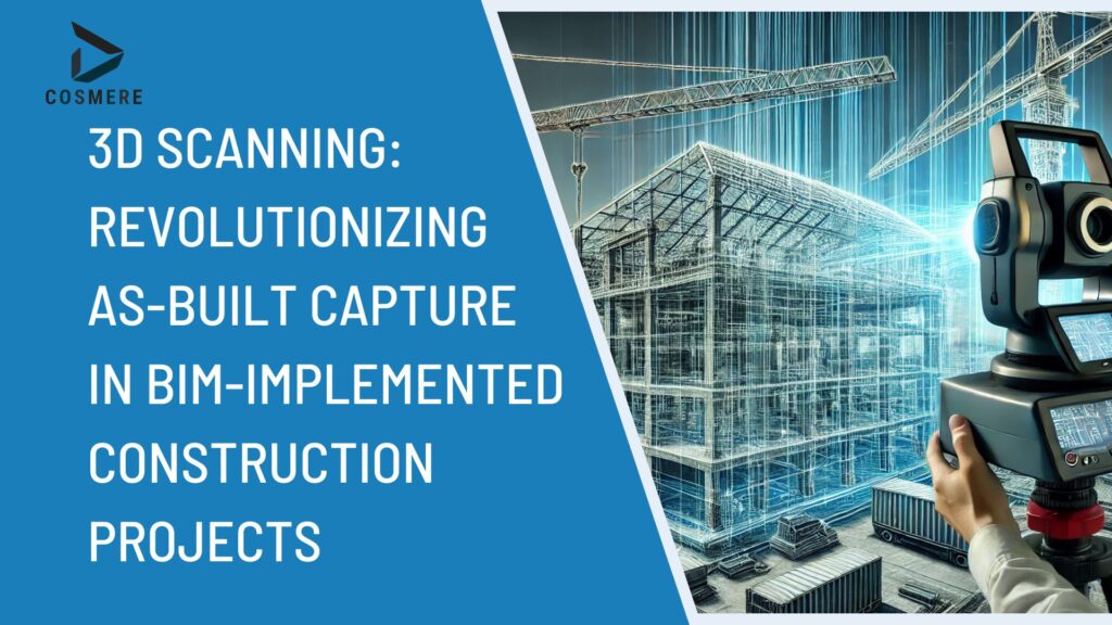 3D Scanning: Revolutionizing As-Built Capture in BIM-Implemented Construction Projects